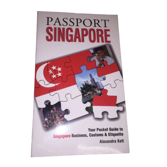 Passport Singapore: Your Pocket Guide to Singaporean Business, Customs & Etiquette - A+ Stuff