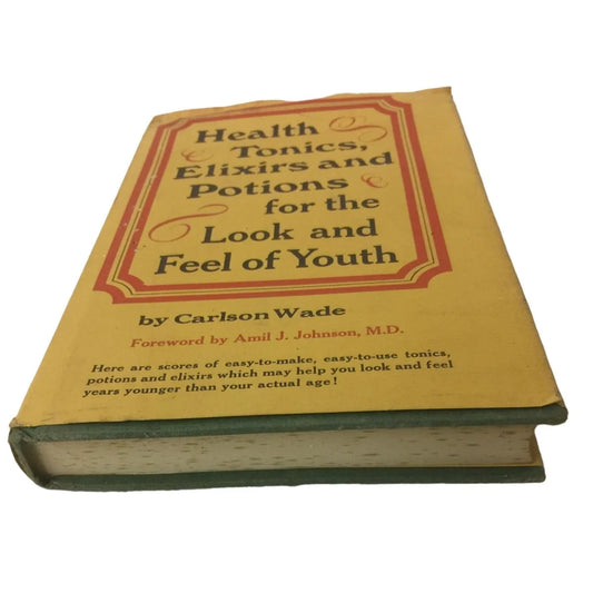 Health Tonics, Elixirs, and Potions for the Look and Feel of Youth by Carlson Wade - A+ Stuff