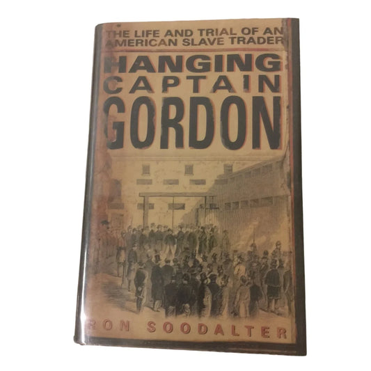 Hanging Captain Gordon: The Life and Trial of an American Slave Trader by Ron Soodalter - A+ Stuff