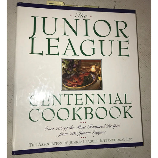 The Junior League Centennial Cookbook: Over 750 of the Most Treasured Recipes - A+ Stuff