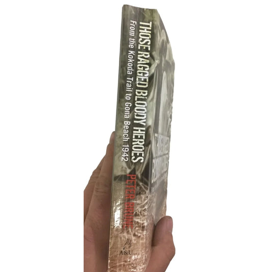 Those Ragged Bloody Heroes: From the Kokoda Trail to Gona Beach 1942 - A+ Stuff