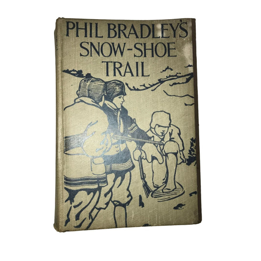 Phil Bradeys Snow-Shoe Trail- by Silas R Boone - Published by Donohue in 1915 - A+ Stuff