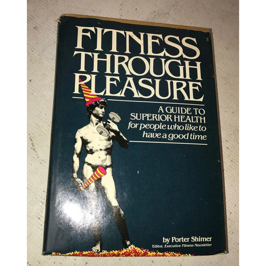 Fitness through pleasure - a guide to superior health for people who like to have a good time - A+ Stuff