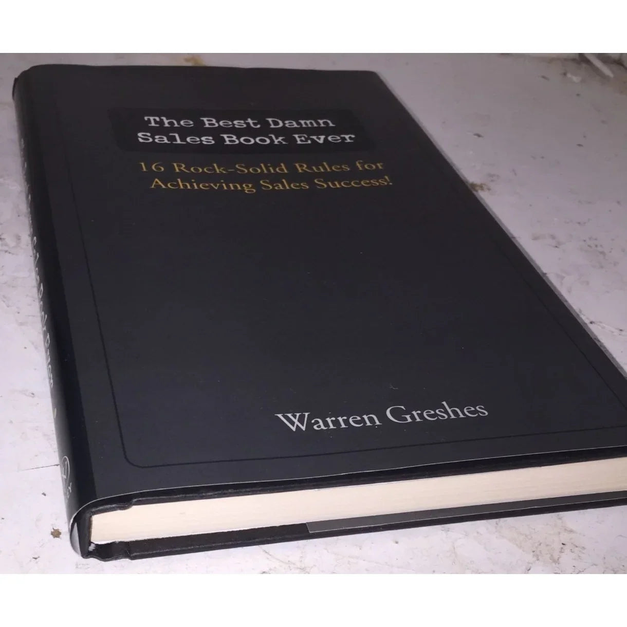 The Best Damn Sales Book Ever 16 Rock-Solid Rules for Achieving Sales Success! - A+ Stuff