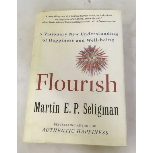 Flourish: A Visionary New Understanding of Happiness and Well-being by Martin E.P. Seligman - A+ Stuff