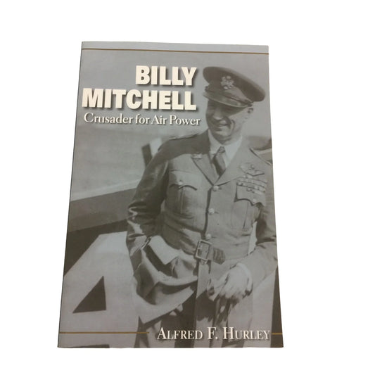 Billy Mitchell: Crusader for Air Power Book by Alfred F. Hurley - A+ Stuff