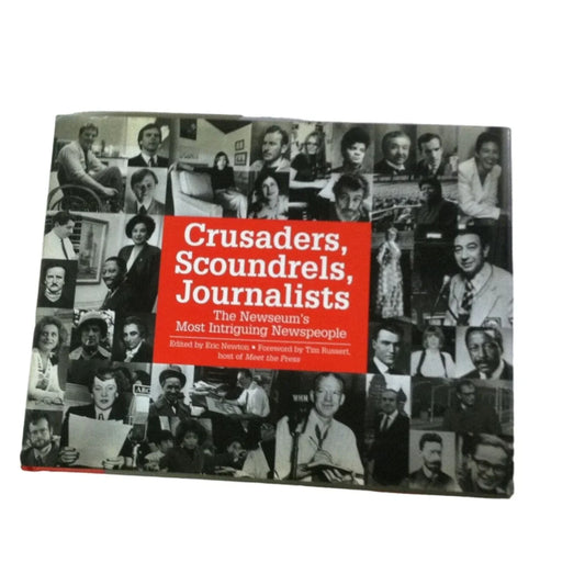 Crusaders, Scoundrels, Journalists : The Newseum's Most Intriguing Newspeople Book - A+ Stuff
