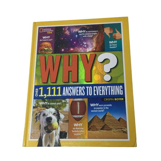WHY? Over 1,111 Answers to Everything National Geographic Kids Book by Crispin Boyer - A+ Stuff