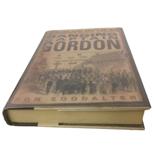Hanging Captain Gordon: The Life and Trial of an American Slave Trader by Ron Soodalter - A+ Stuff