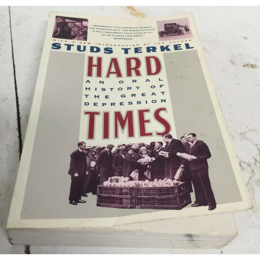 HARD TIMES: An Oral History of the Great Depression by Studs Terkel - A+ Stuff