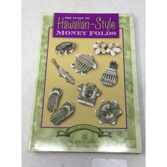 The Guide to Hawaiian-Style Money Folds by Jodi Fukumoto