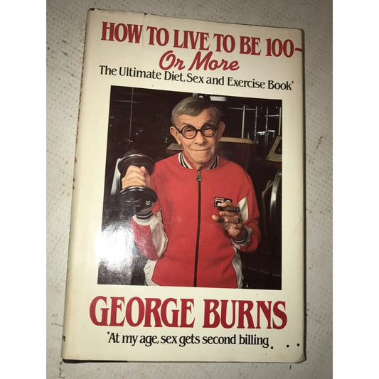 How to Live to Be 100 or More Paperback book by George Burns - A+ Stuff