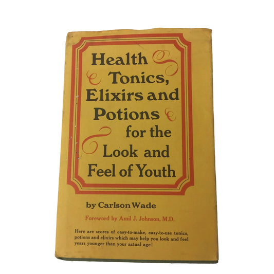 Health Tonics, Elixirs, and Potions for the Look and Feel of Youth by Carlson Wade - A+ Stuff