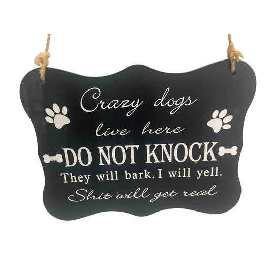Black/White Funny Door Sign - Crazy dogs live here DO NOT KNOCK They will bark. I will yell. Sh*t will get real - A+ Stuff - Signage - A+ Stuff