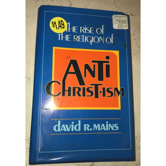 The Rise of The Religion of Anti-Christ-ism by David R Mains - A+ Stuff