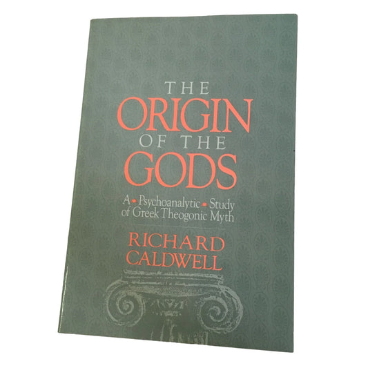 The Origin of the Gods: A Psychoanalytic Study of Greek Theogonic Myth by Richard Caldwell - A+ Stuff