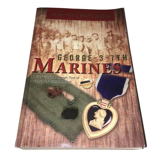 George 3- 7th Marines A Brief Glimpse Through Time of a Group of Young Marines by Jim Nicholson - A+ Stuff