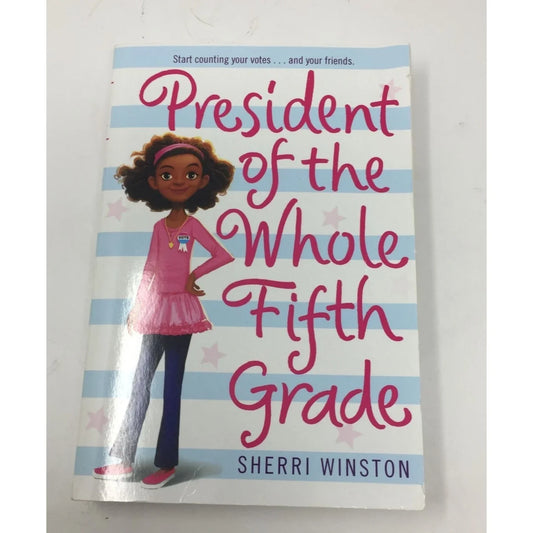 President of the Whole Fifth Grade by Sherri Winston - A+ Stuff
