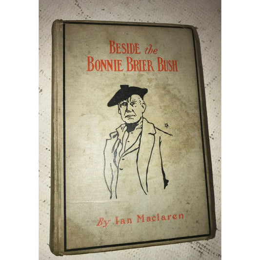 Beside the Bonnie Brier Bush by Ian Maclaren Vintage Hardcover book - A+ Stuff