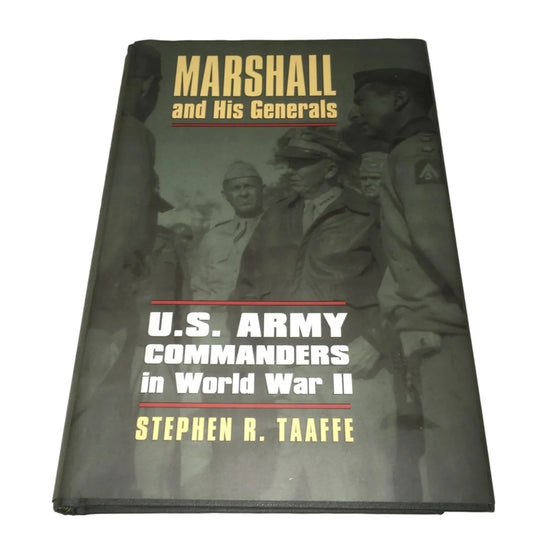 Marshall And His Generals U.S. Army Commanders in WW2 By Stephen Taaffee - A+ Stuff