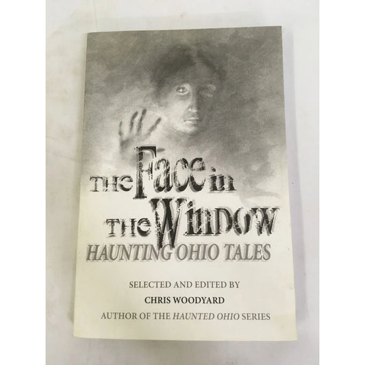 The Face in the Window: Haunting Ohio Tales Paperback book by Chris Woodyard - A+ Stuff