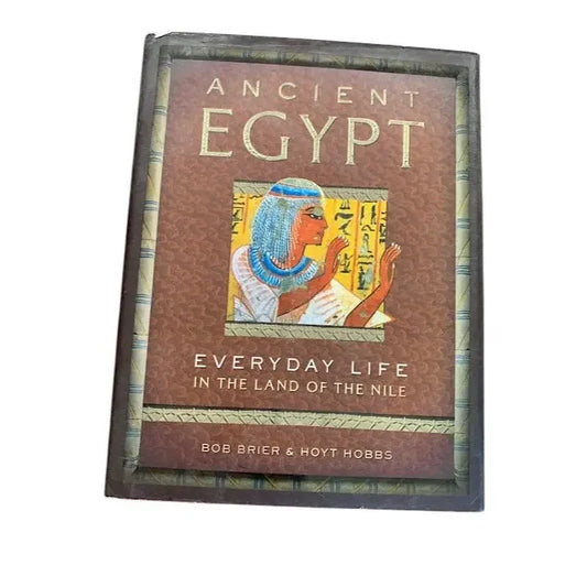 Ancient Egypt- everyday life in the land of the Nile by Bob Brier & Hoyt Hobbs A+ Stuff