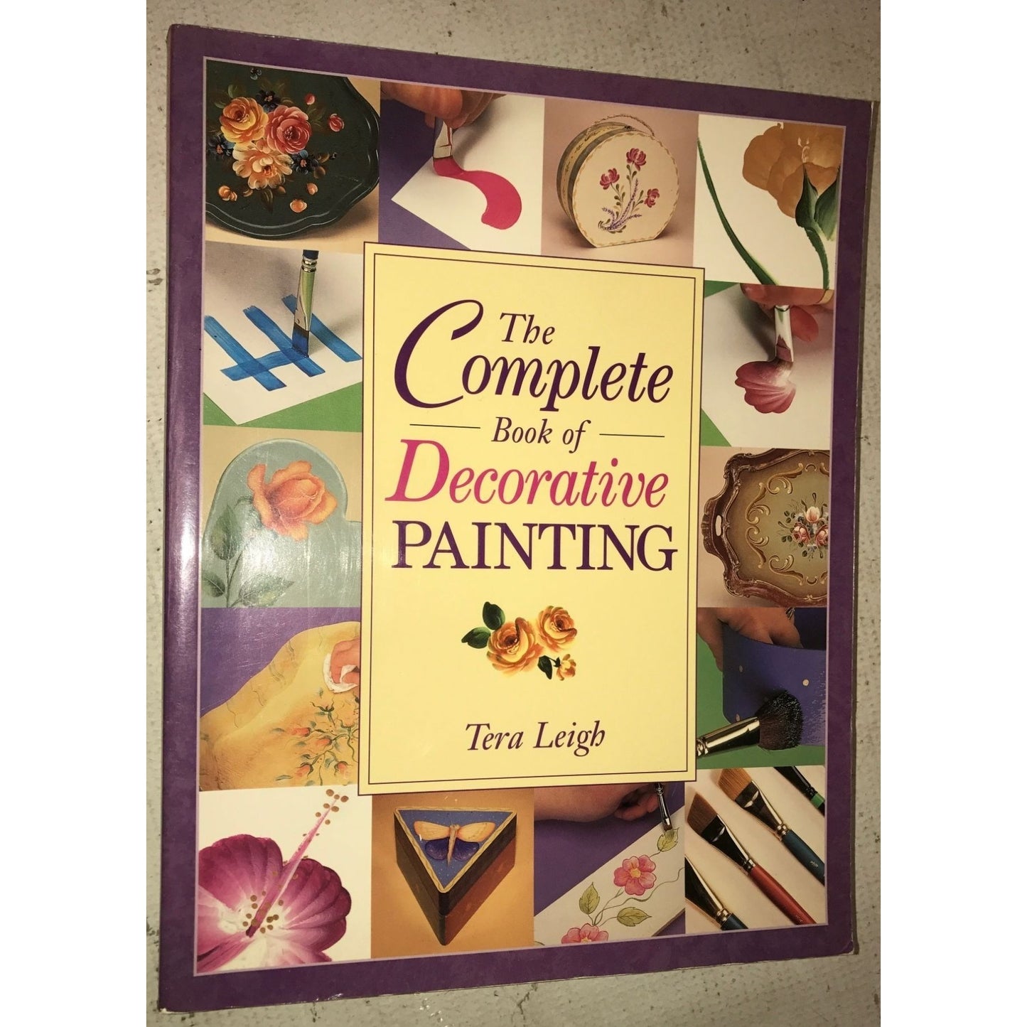 The Complete Book of Decorative Painting By Tera Leigh