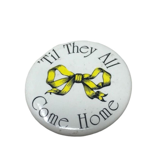 Vintage 1991 'Til They All Come Home With Yellow Bow Pinback Button Pin