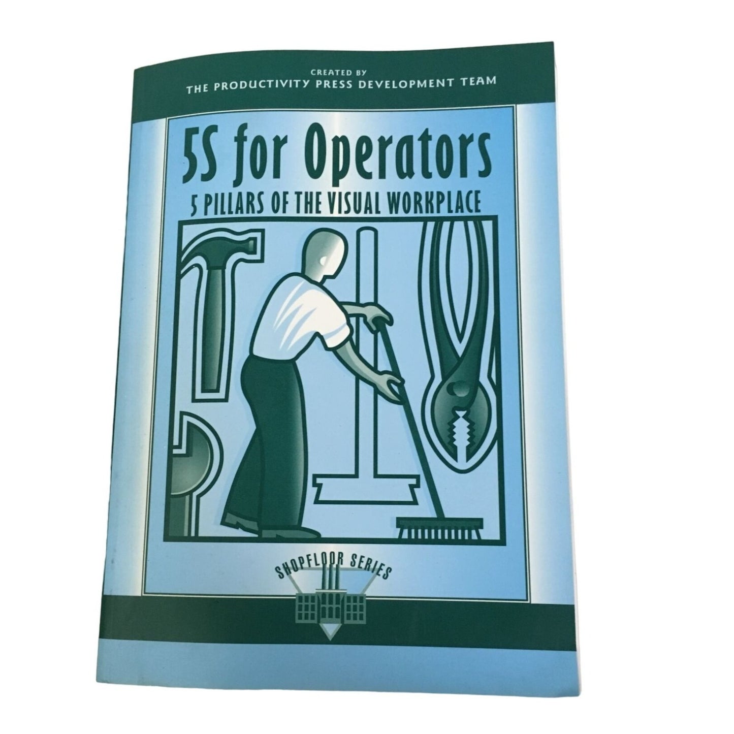 5S for Operators 5 Pillars for the Visual Workplace - Shop Floor Series Book