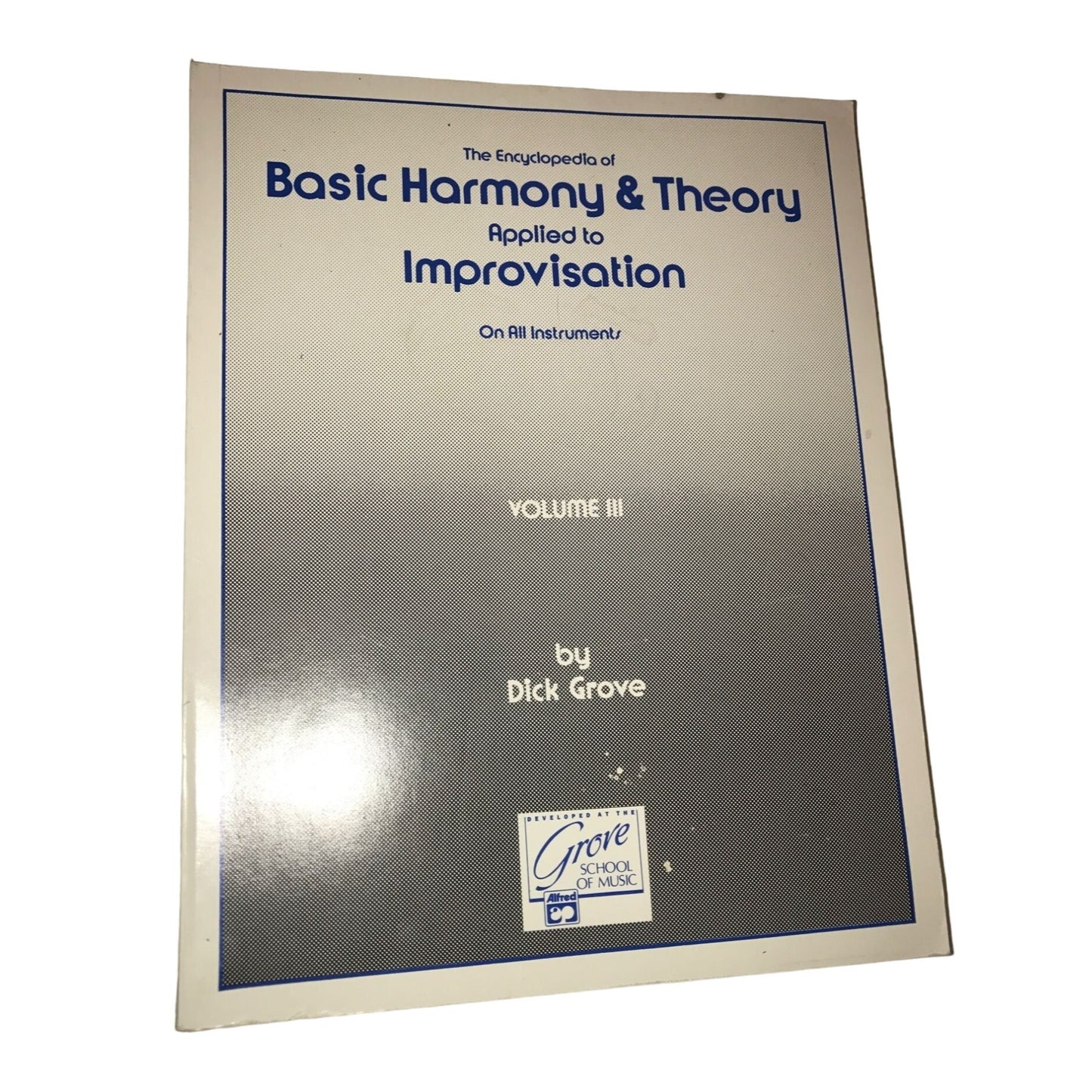 The Encyclopedia of Basic Harmony and Theory - applied to Improvisation on all instruments