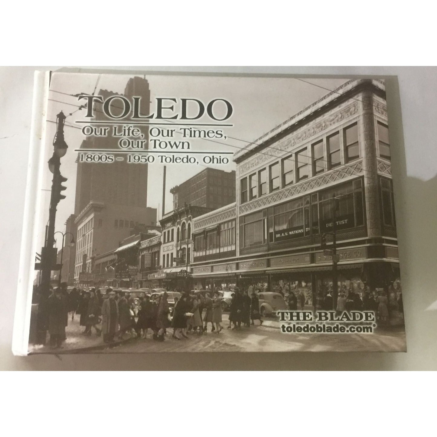 Toledo Our Life, Our Times, Our Town 1800s-1950 Toledo, Ohio Book