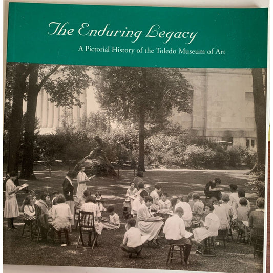 The Enduring Legacy : A Pictorial History of the Toledo Museum of Art