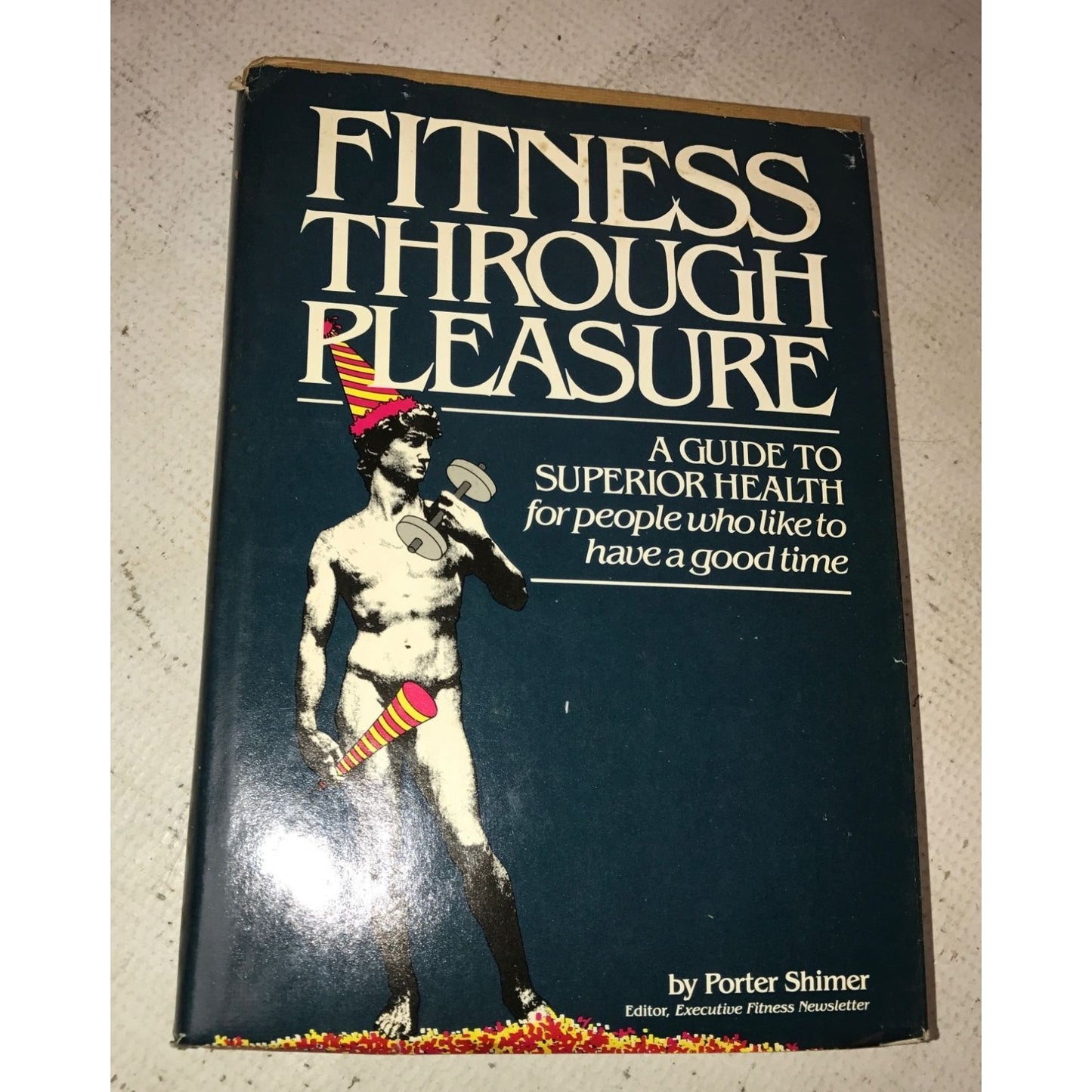 Fitness through pleasure - a guide to superior health for people who like to have a good time