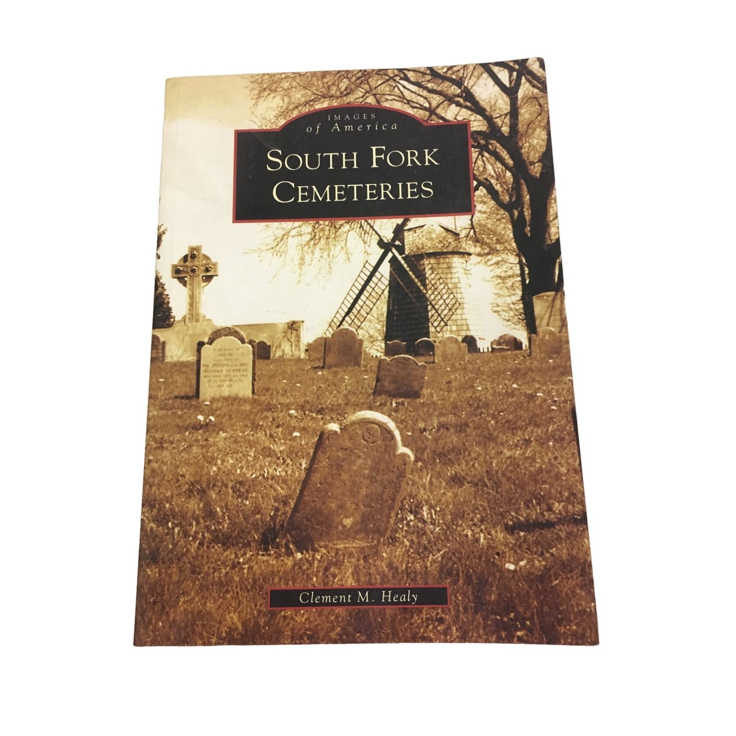 South Fork Cemeteries Images of America Paperback book by Clement M. Healy