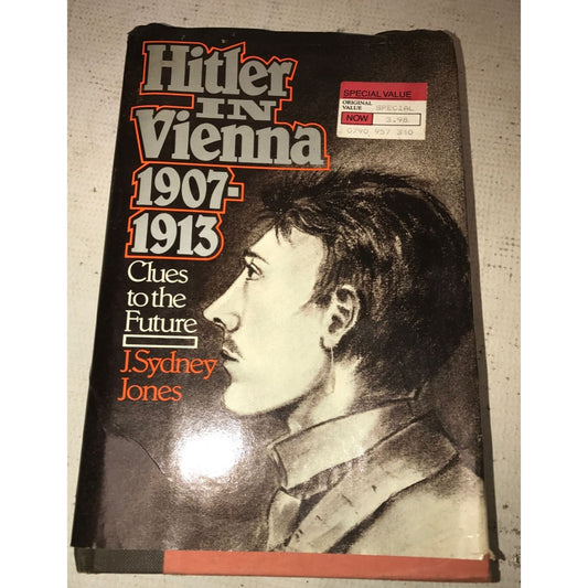 Hitler in Vienna 1907 - 1913 - clues to the future by J Sydney Jones