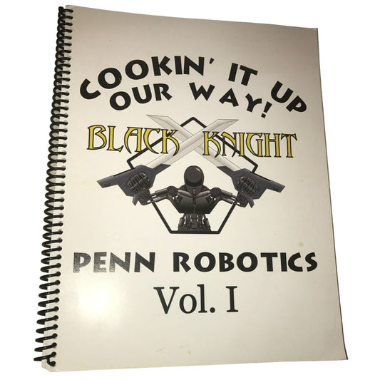 Cookin' It Up Our Way! Black Knight Penn Robotics Volume One Book- Team 135