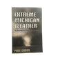 Extreme Michigan Weather : The Wild World of the Great Lakes State by Paul Gross