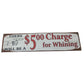 There Will Be A $5.00 Charge for Whining Metal Home Decor Sign- 19.5''x5''