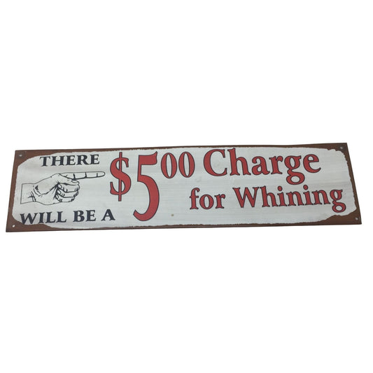 There Will Be A $5.00 Charge for Whining Metal Home Decor Sign- 19.5''x5''