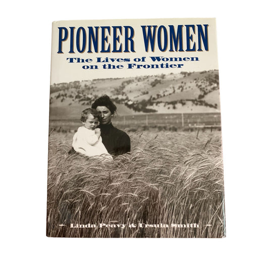 Pioneer Women The lives of Women on the frontier by Linda Peavy & Ursula Smith