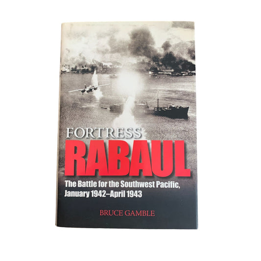 Fortress Rabaul: The Battle for the Southwest Pacific, Jan 1942-Apr 1943 - Bruce Gamble