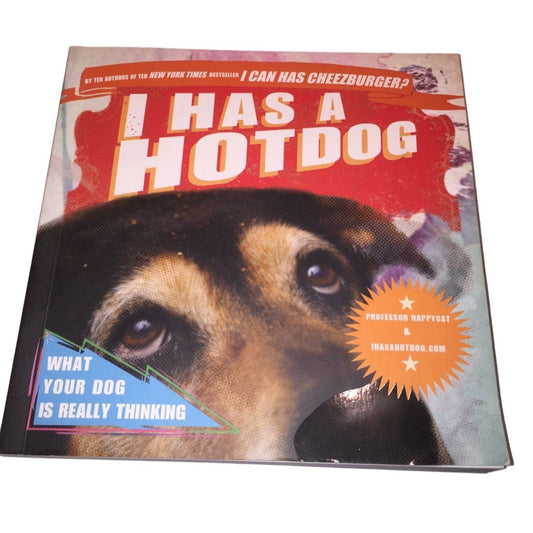 I Has a Hotdog: What Your Dog Is Really Thinking Book