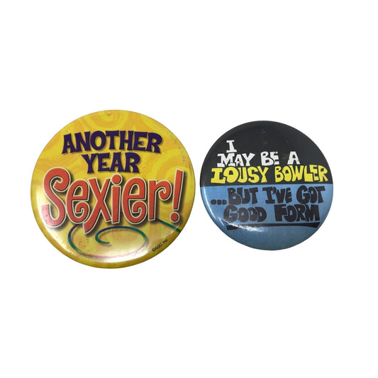 Set of 2- Collectible Pinback Buttons Pins- Another Year Sexier & I May Be A Lousy Bowler...