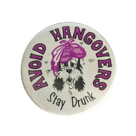 Avoid Hangovers Stay Drunk Vintage Button Pin- Party Humor Pin