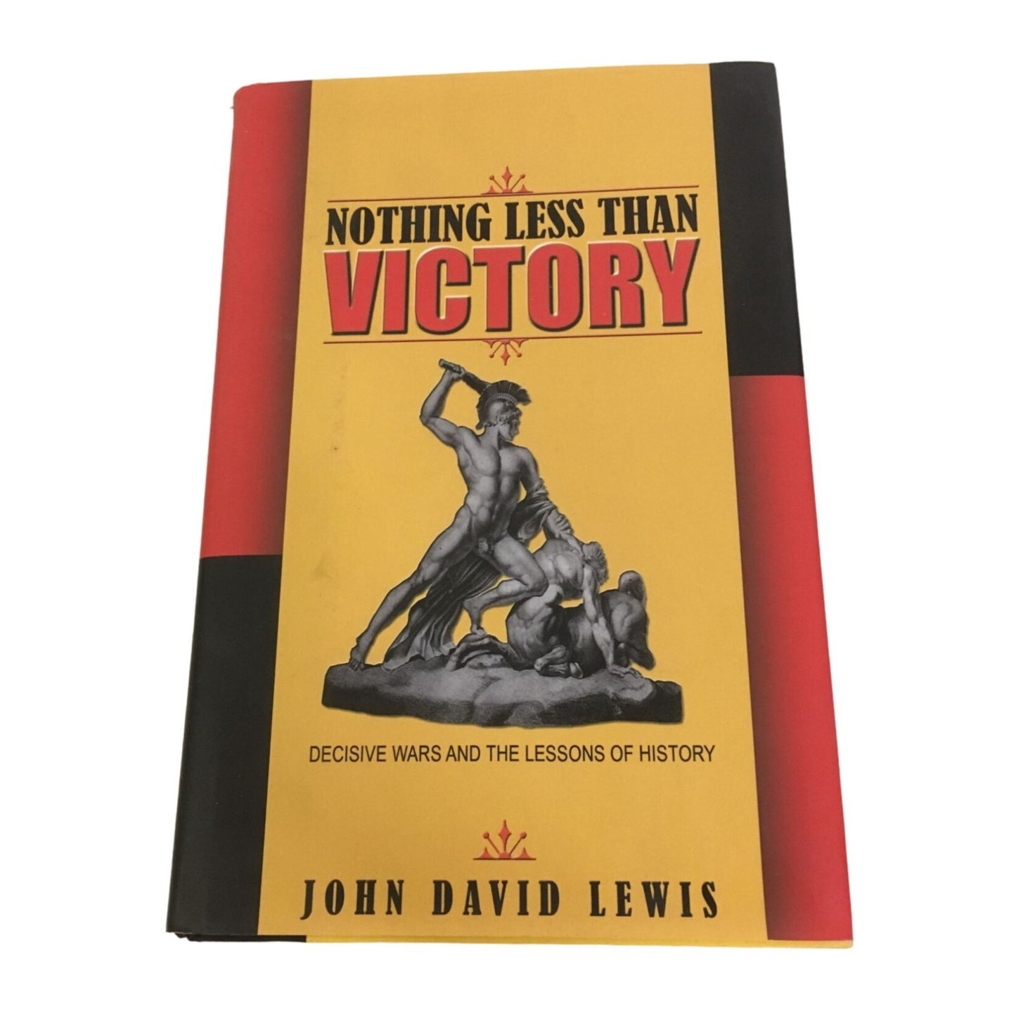 Nothing Less than Victory: Decisive Wars and the Lessons of History Book by John David Lewis