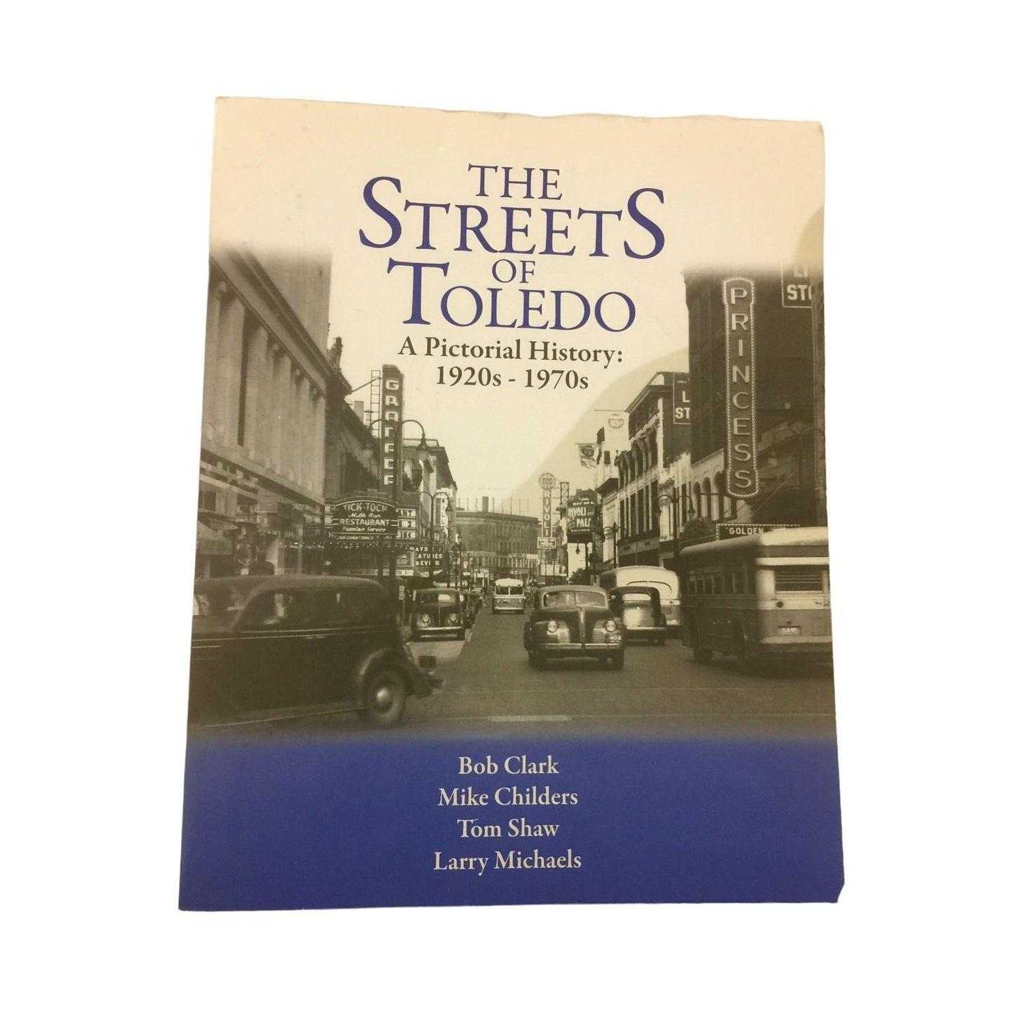 The Streets of Toledo A Pictorial History: 1920s-1970s- Clark, Childers, Michaels, Shaw