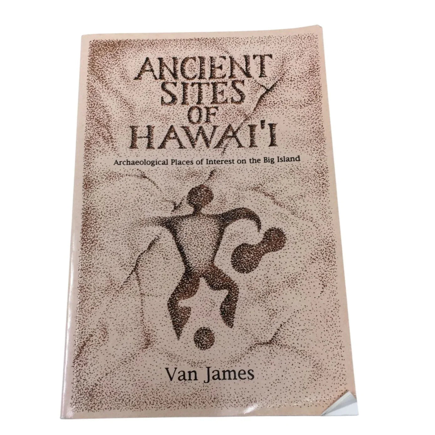Ancient Sites of Hawai'i: Archaeological Places of Interest on the Big Island by Van James - A+ Stuff - Books - A+ Stuff