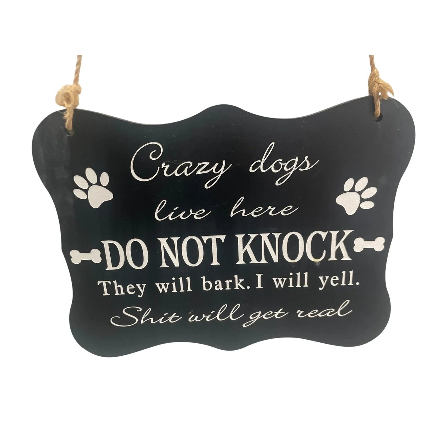 Black/White Funny Door Sign - Crazy dogs live here DO NOT KNOCK They will bark. I will yell. Sh*t will get real - A+ Stuff - Signage - A+ Stuff