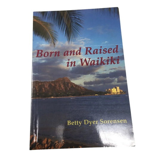 ''Born and Raised in Waikiki'' by Betty Dyer Sorensen - A+ Stuff - Books - A+ Stuff