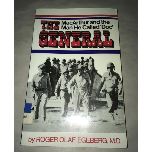 The General: MacArthur and the Man He Called "Doc" By Roger Olaf Egeberg Book